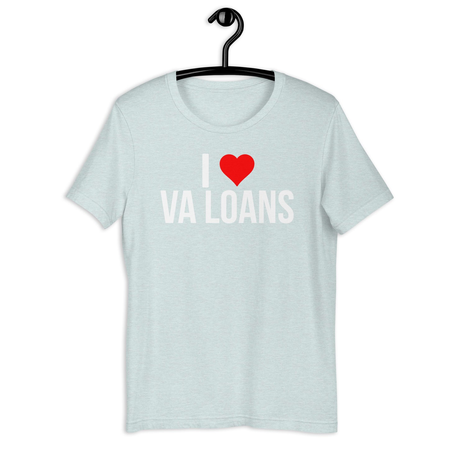 I Love VA Loans T-Shirt